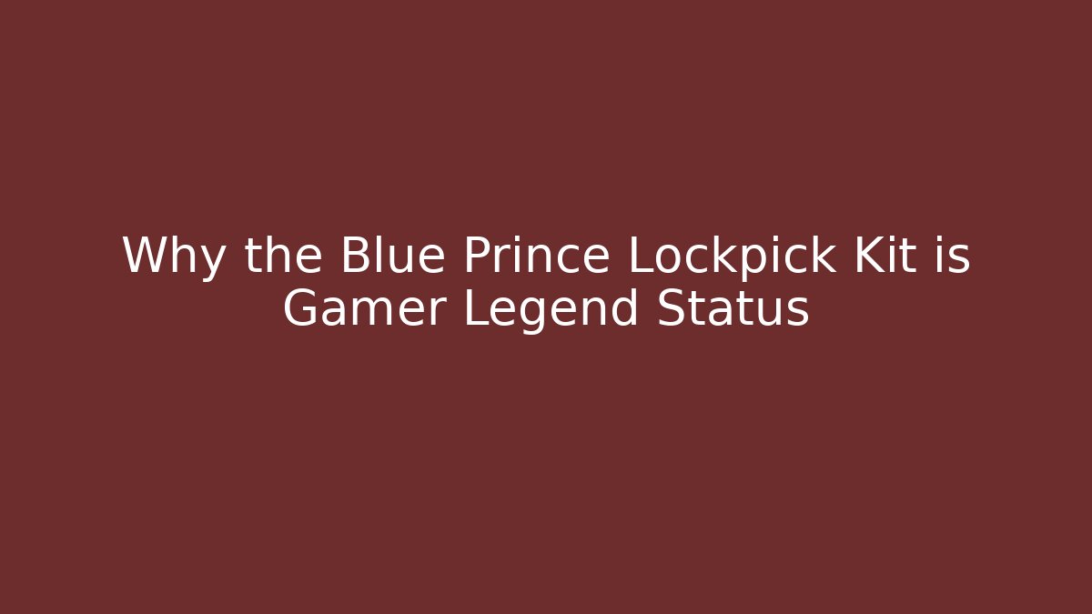 Why the Blue Prince Lockpick Kit is Gamer Legend Status