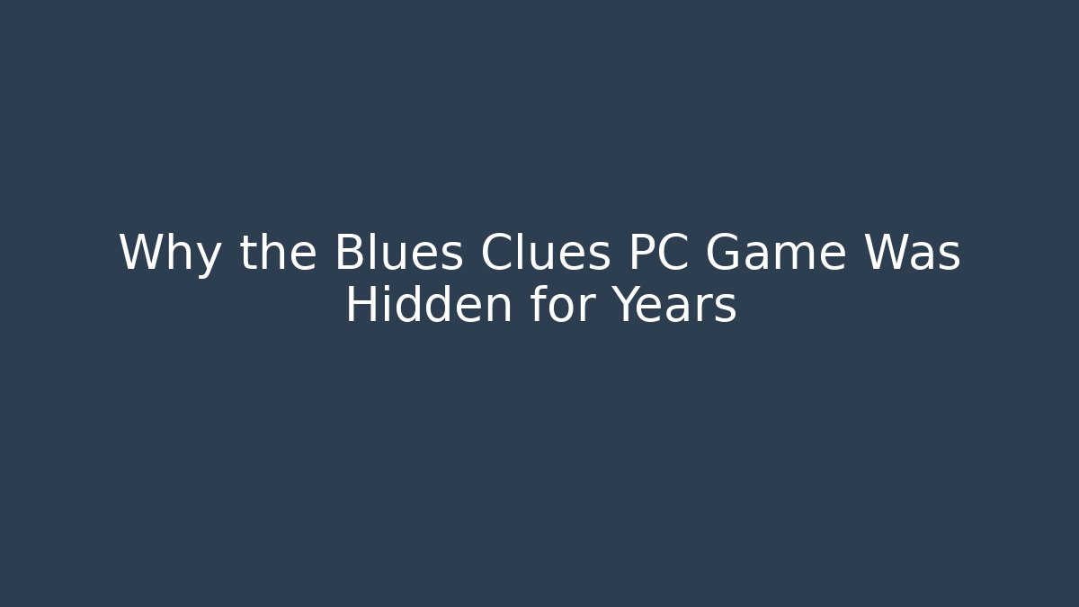 Why the Blues Clues PC Game Was Hidden for Years