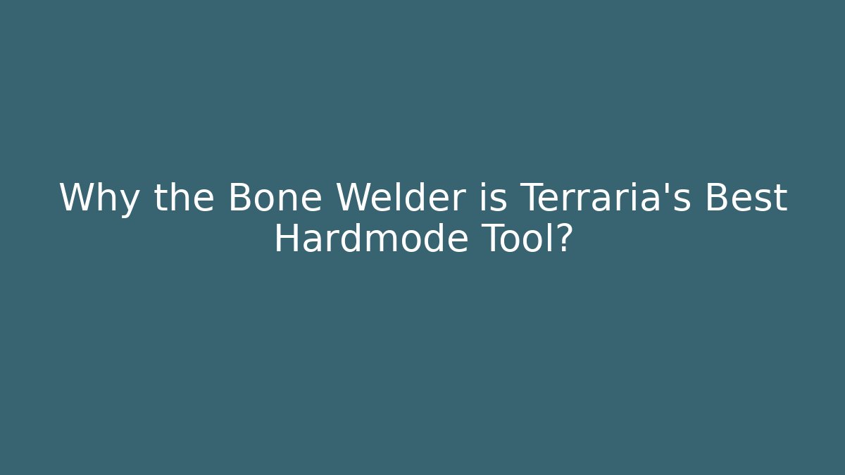 Why the Bone Welder is Terraria's Best Hardmode Tool?