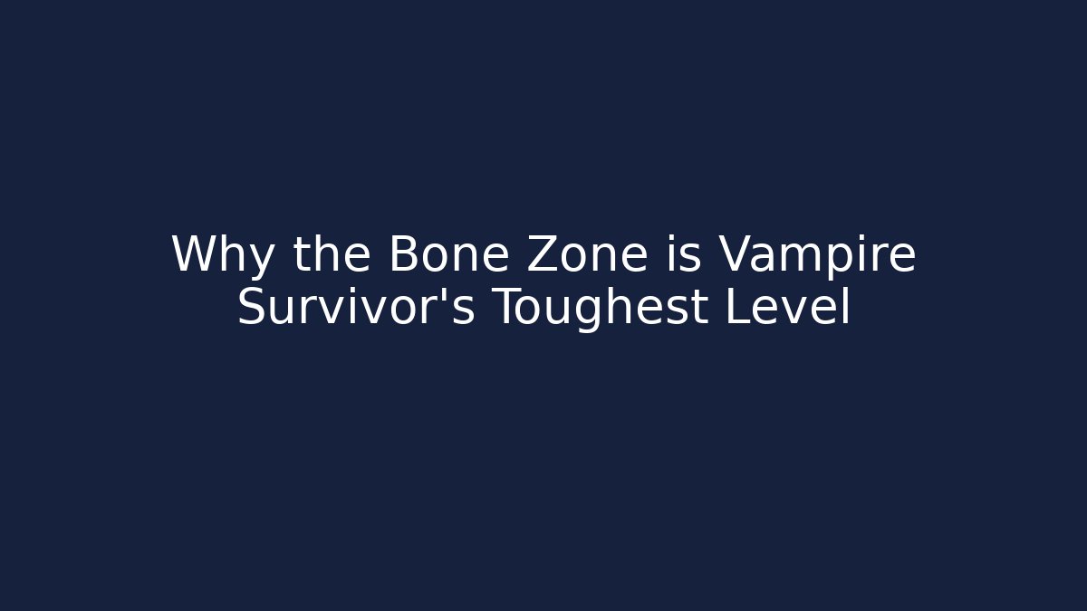 Why the Bone Zone is Vampire Survivor's Toughest Level