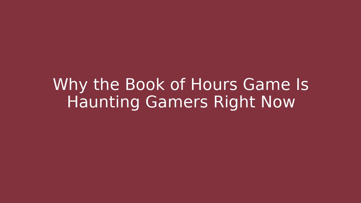 Why the Book of Hours Game Is Haunting Gamers Right Now