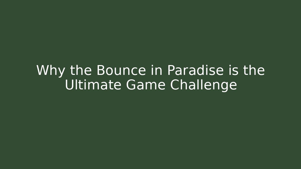 Why the Bounce in Paradise is the Ultimate Game Challenge