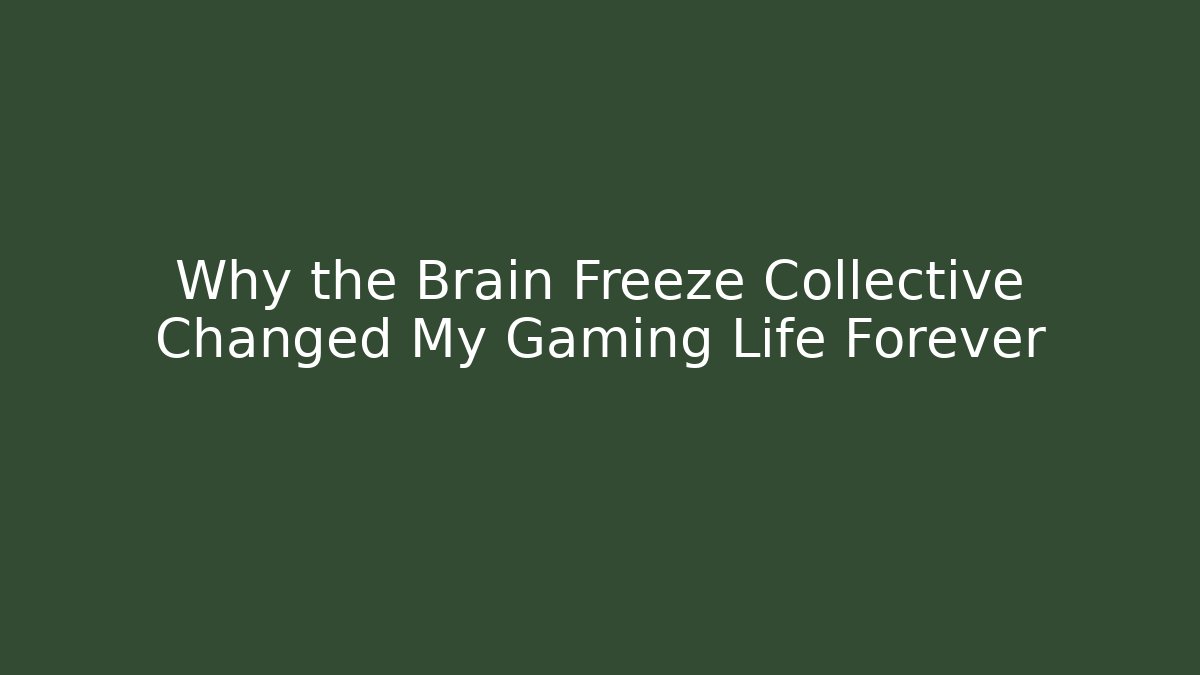 Why the Brain Freeze Collective Changed My Gaming Life Forever