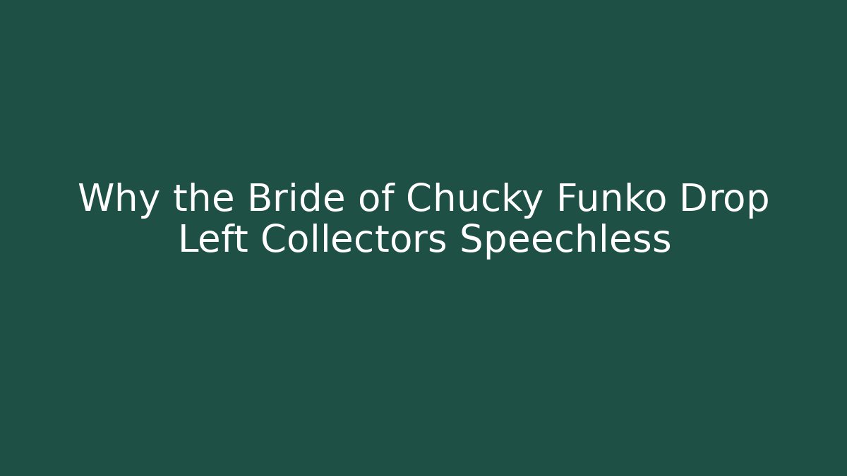 Why the Bride of Chucky Funko Drop Left Collectors Speechless