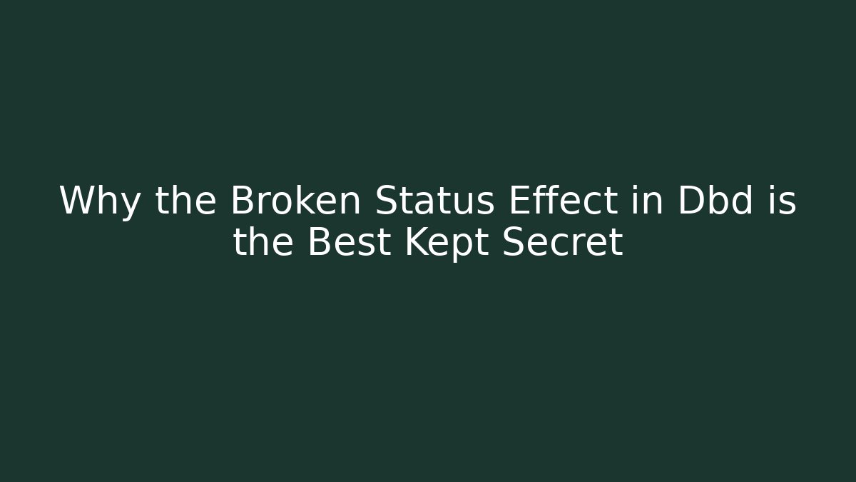 Why the Broken Status Effect in Dbd is the Best Kept Secret - Critter Realm