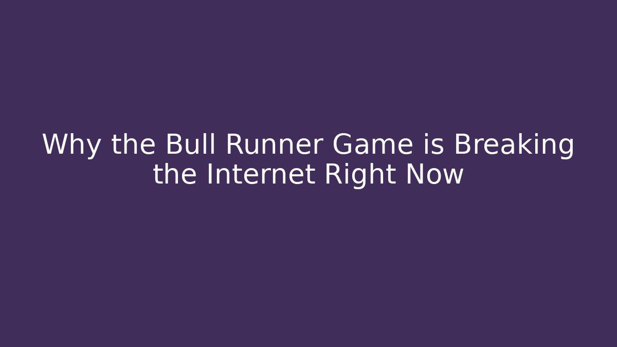 Why the Bull Runner Game is Breaking the Internet Right Now