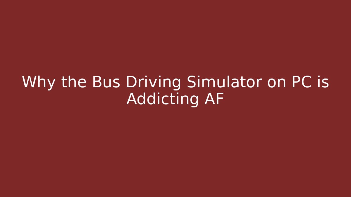 Why the Bus Driving Simulator on PC is Addicting AF - Critter Realm
