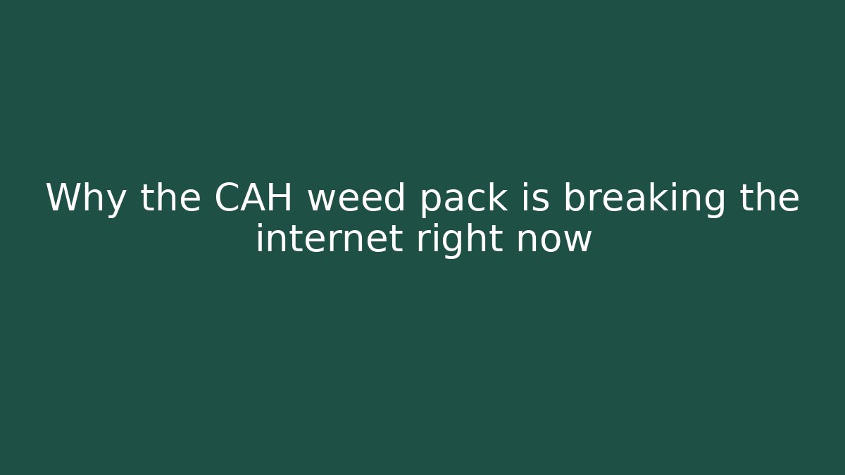 Why the CAH weed pack is breaking the internet right now