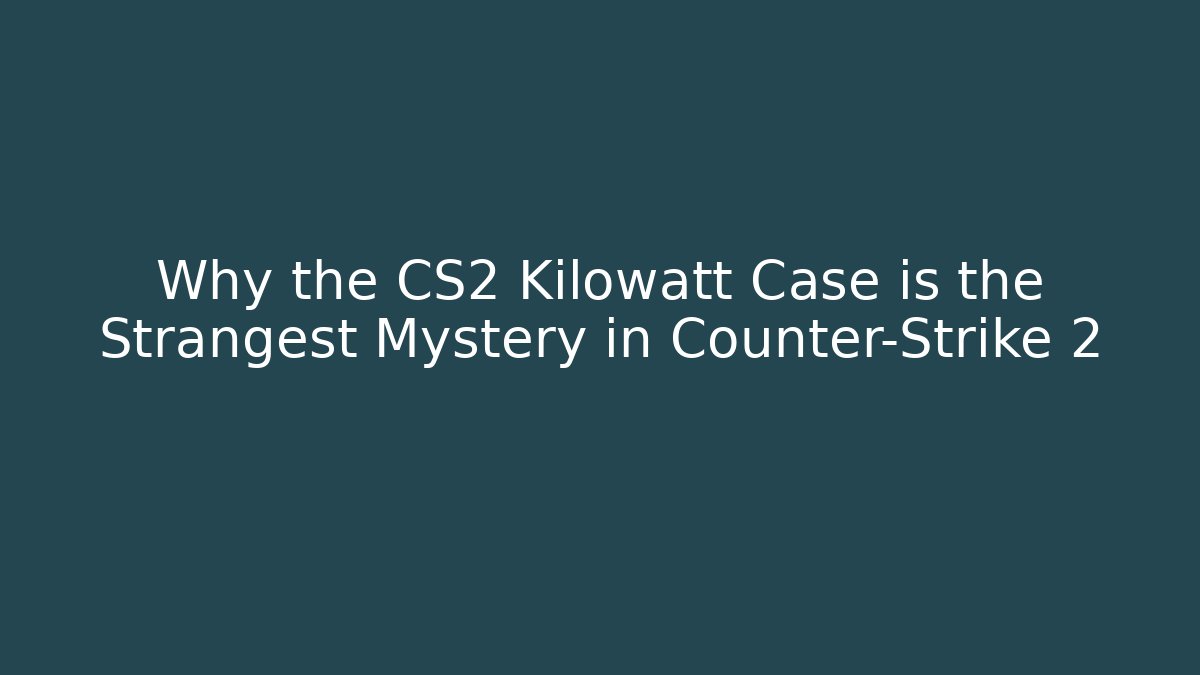 Why the CS2 Kilowatt Case is the Strangest Mystery in Counter-Strike 2