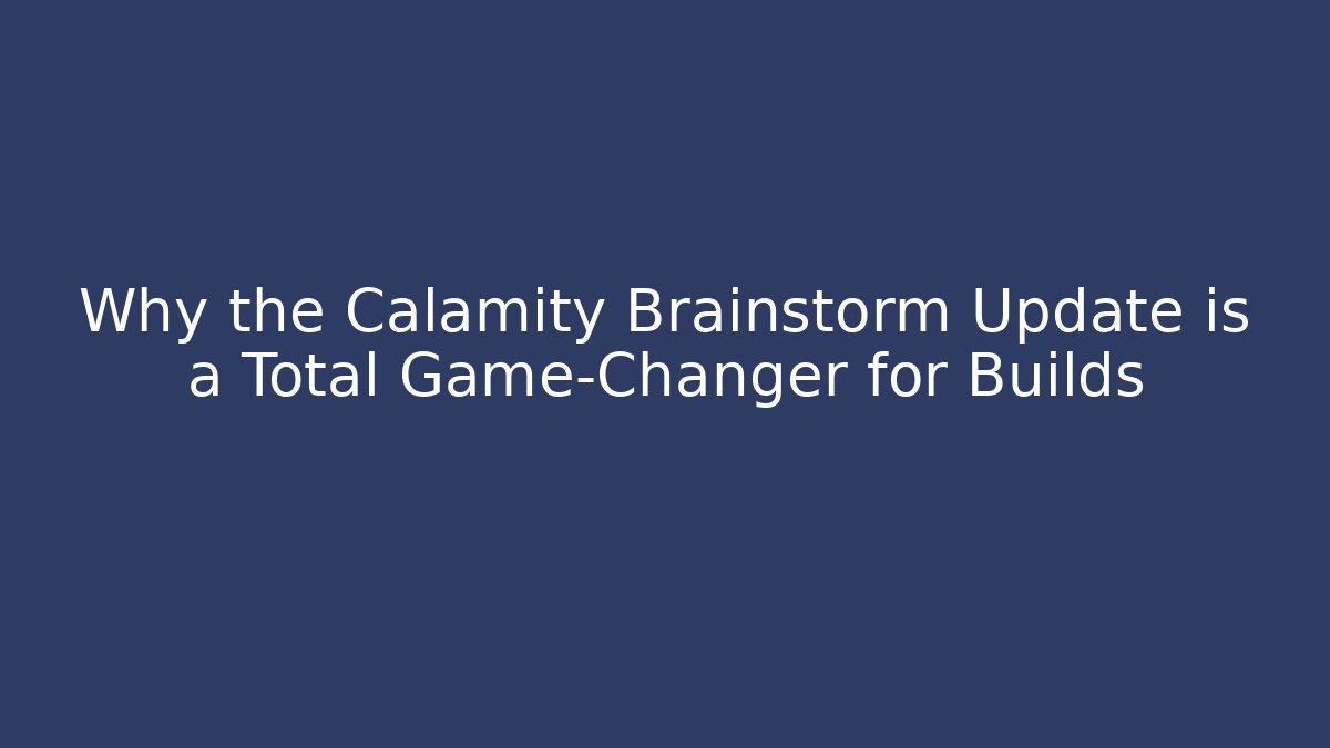 Why the Calamity Brainstorm Update is a Total Game-Changer for Builds