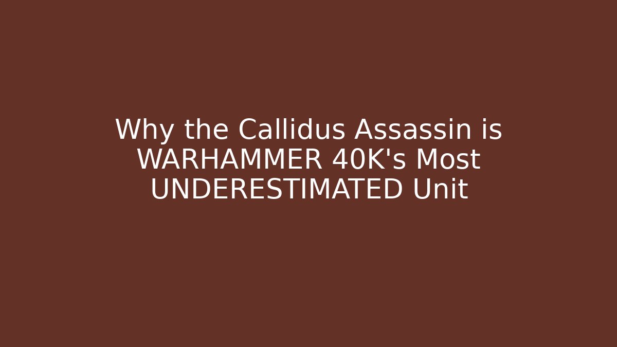 Why the Callidus Assassin is WARHAMMER 40K’s Most UNDERESTIMATED Unit