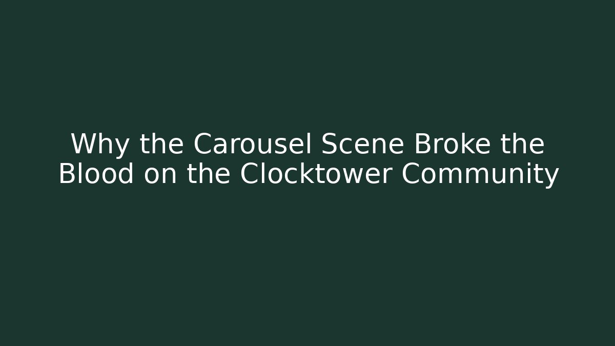 Why the Carousel Scene Broke the Blood on the Clocktower Community