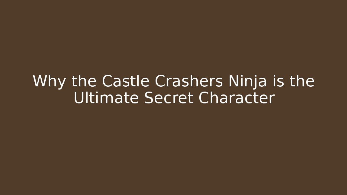 Why the Castle Crashers Ninja is the Ultimate Secret Character