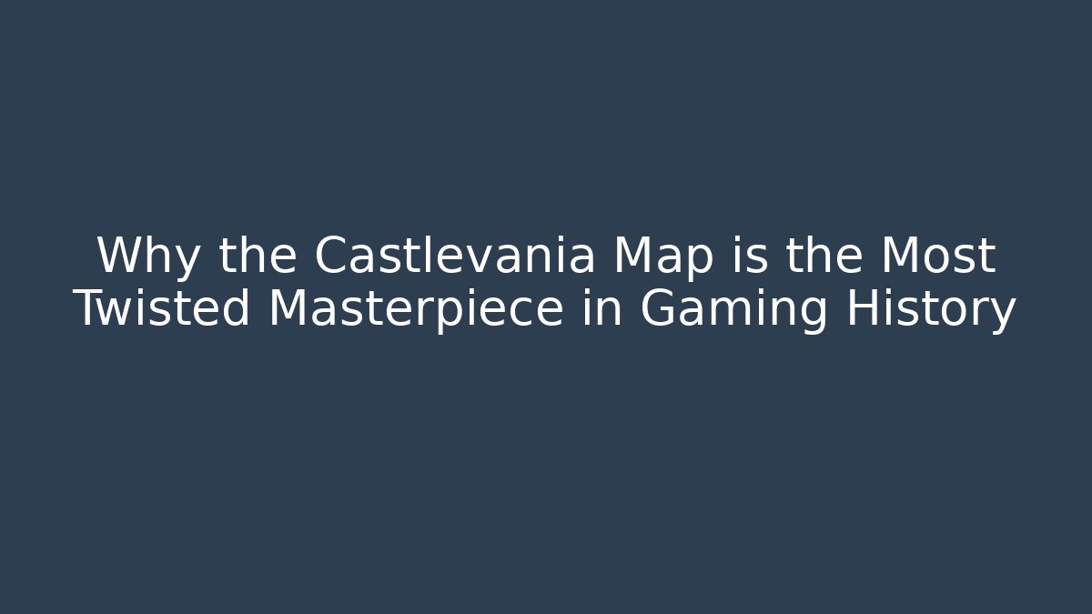 Why the Castlevania Map is the Most Twisted Masterpiece in Gaming History