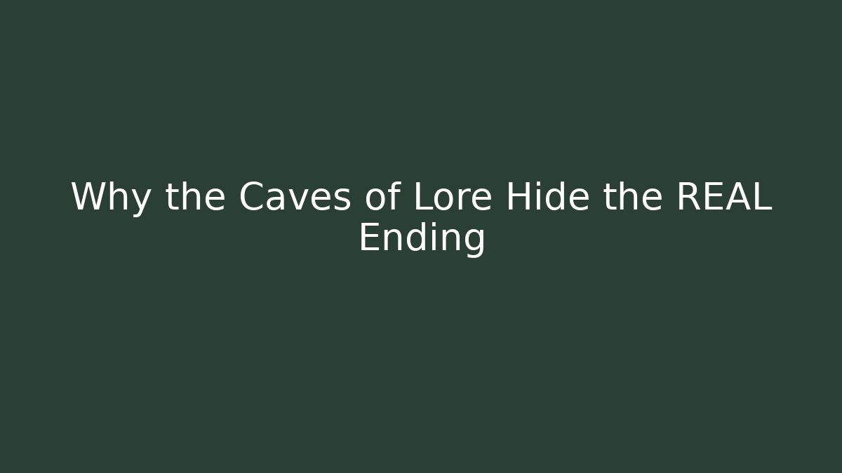 Why the Caves of Lore Hide the REAL Ending