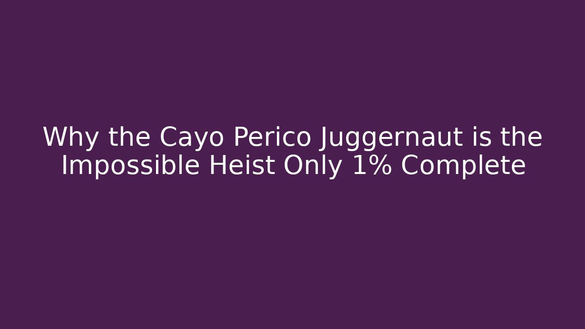 Why the Cayo Perico Juggernaut is the Impossible Heist Only 1% Complete - Critter Realm