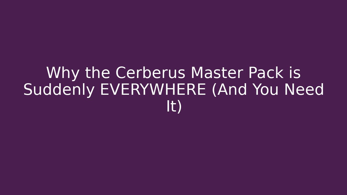 Why the Cerberus Master Pack is Suddenly EVERYWHERE (And You Need It)
