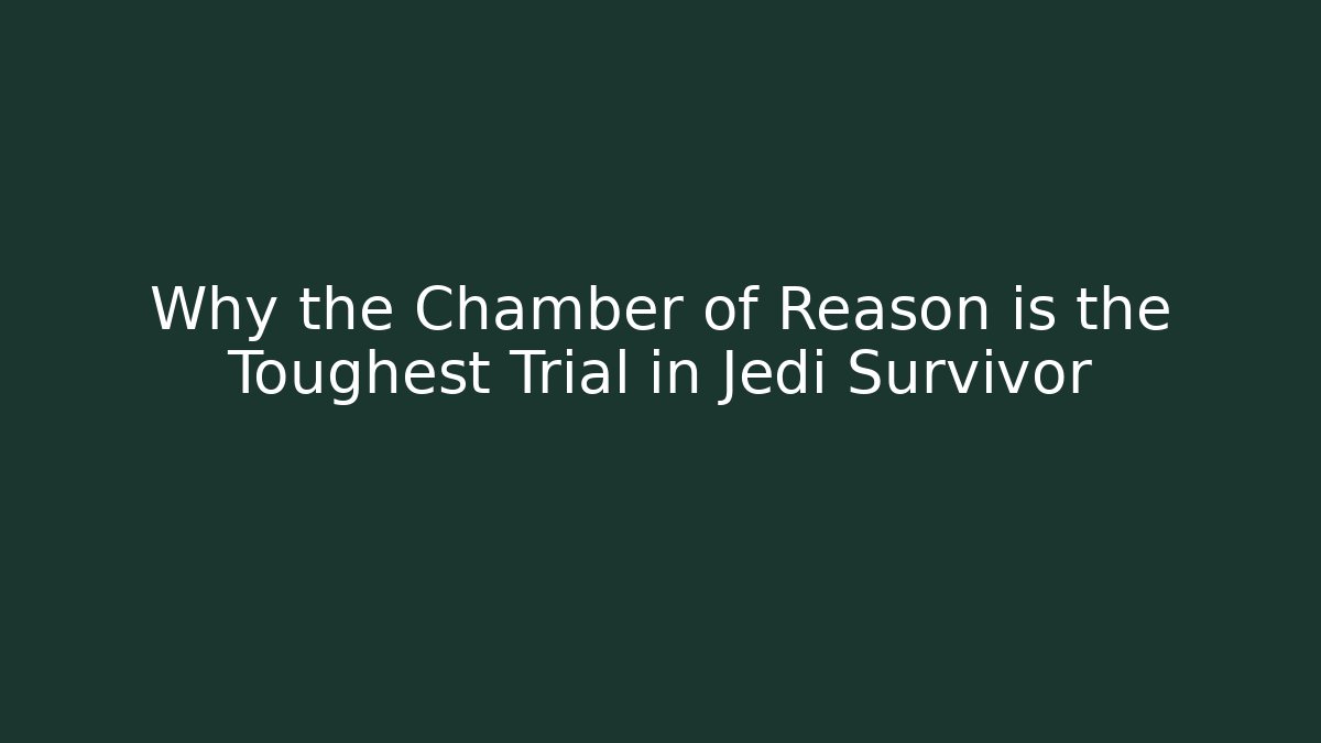 Why the Chamber of Reason is the Toughest Trial in Jedi Survivor