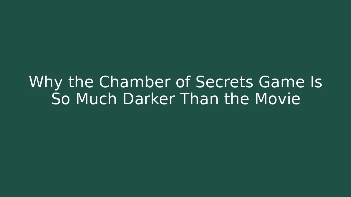 Why the Chamber of Secrets Game Is So Much Darker Than the Movie