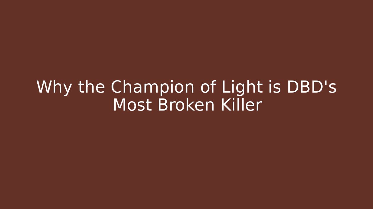 Why the Champion of Light is DBD's Most Broken Killer