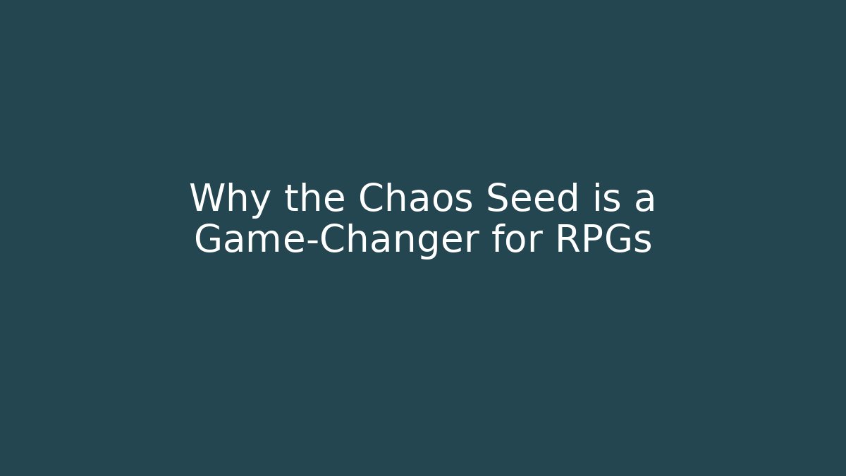 Why the Chaos Seed is a Game-Changer for RPGs