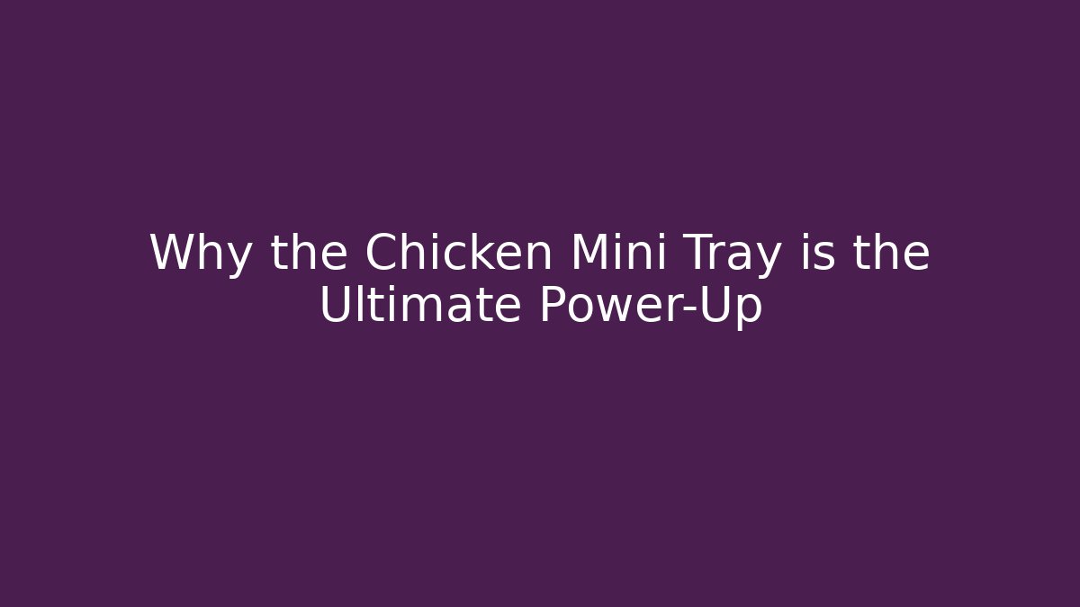 Why the Chicken Mini Tray is the Ultimate Power-Up - Critter Realm