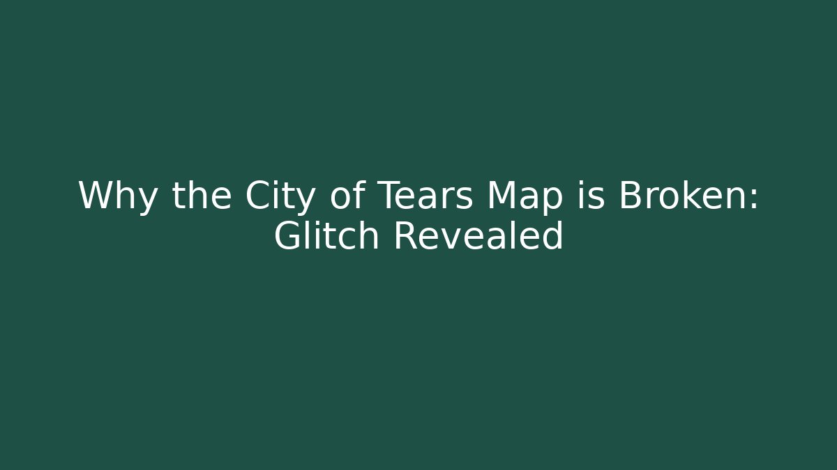 Why the City of Tears Map is Broken: Glitch Revealed