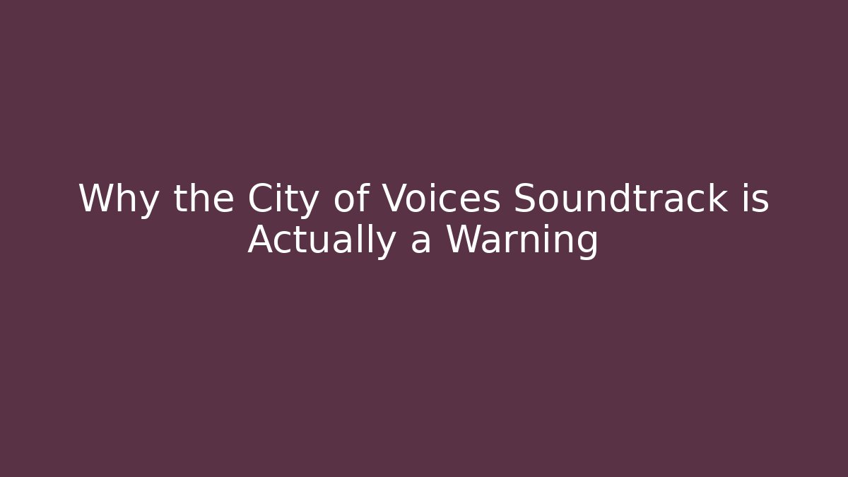 Why the City of Voices Soundtrack is Actually a Warning