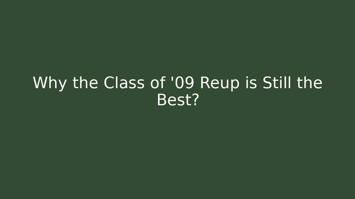 Why the Class of '09 Reup is Still the Best?