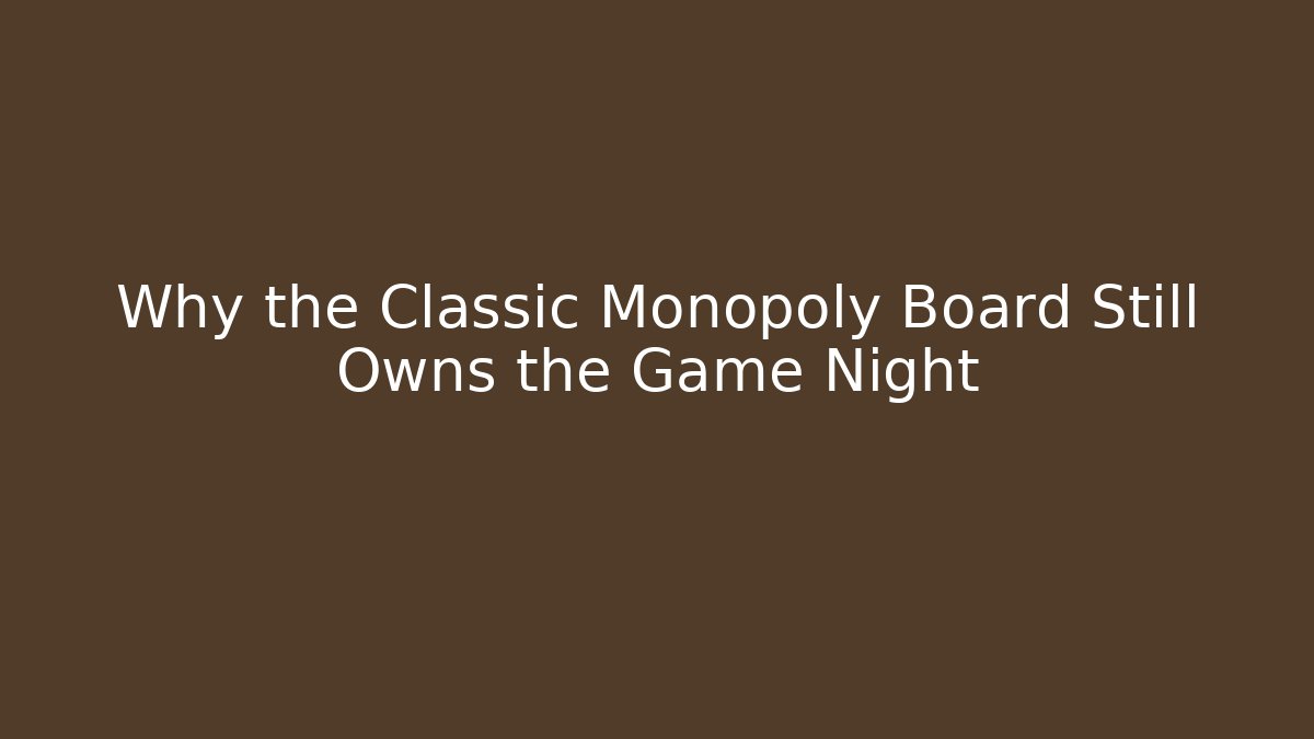 Why the Classic Monopoly Board Still Owns the Game Night