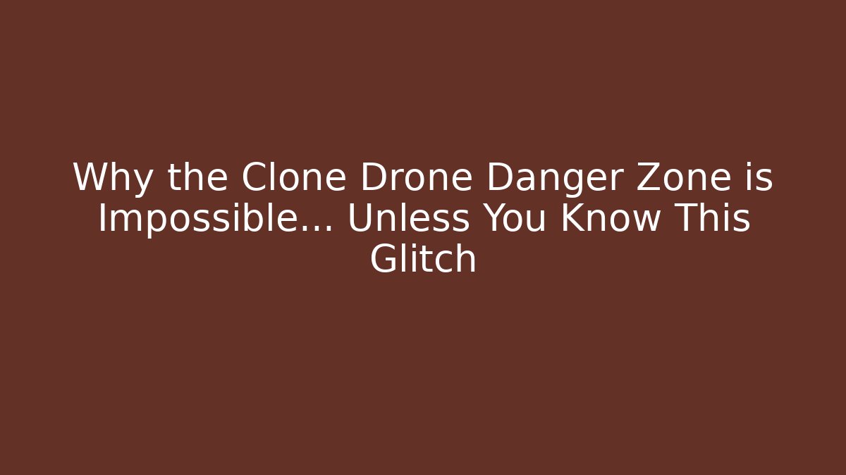 Why the Clone Drone Danger Zone is Impossible… Unless You Know This Glitch