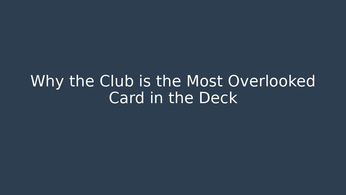 Why the Club is the Most Overlooked Card in the Deck