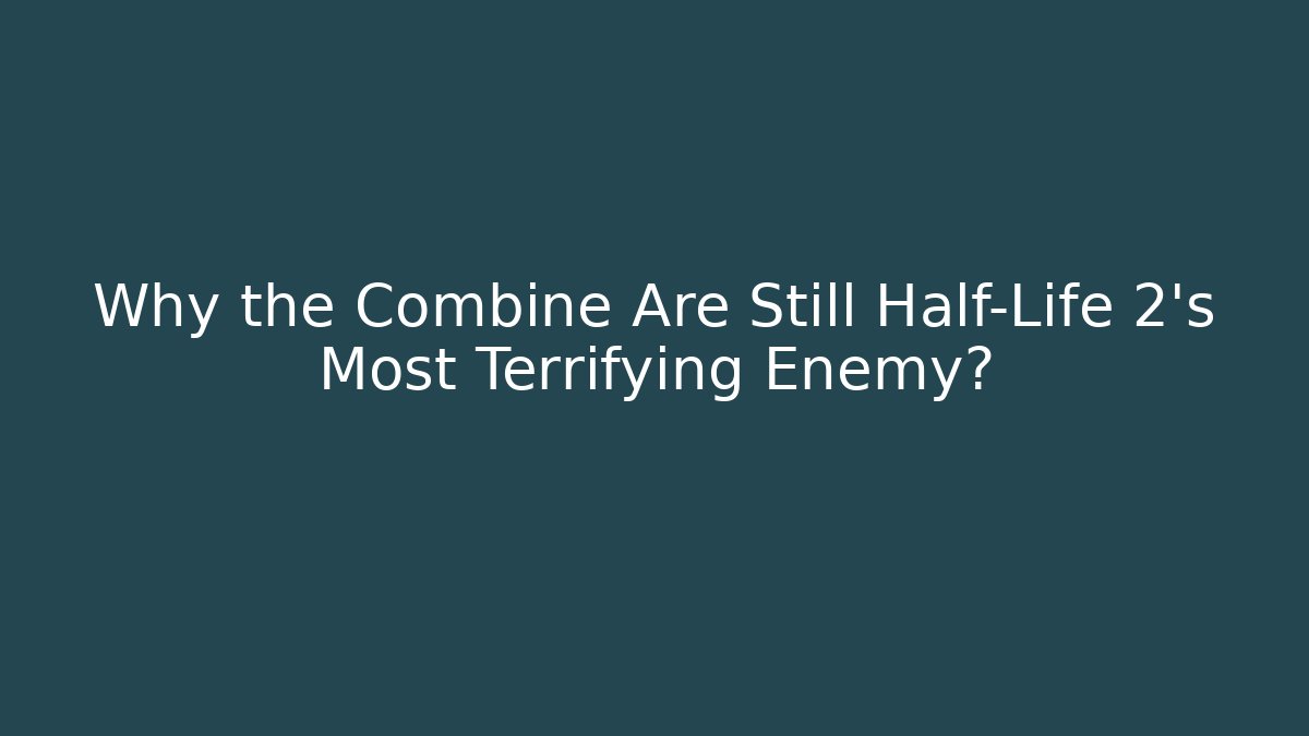 Why the Combine Are Still Half-Life 2's Most Terrifying Enemy? - Critter Realm