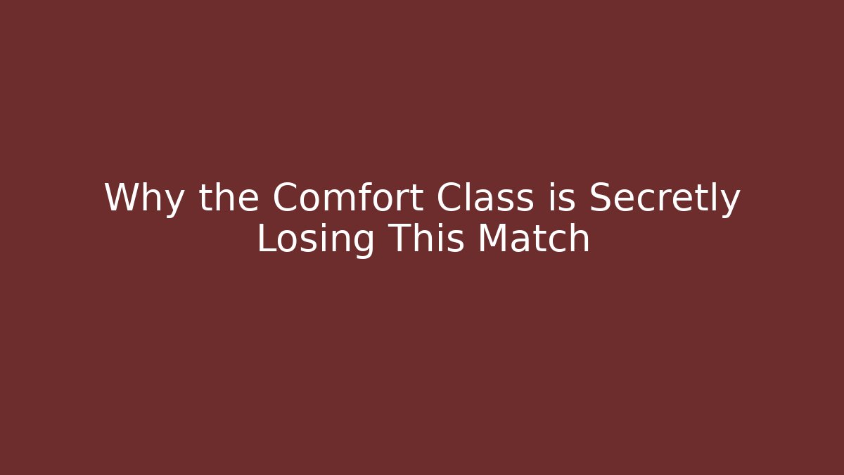Why the Comfort Class is Secretly Losing This Match