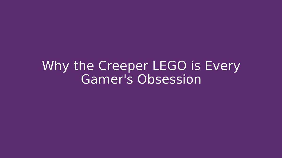 Why the Creeper LEGO is Every Gamer's Obsession
