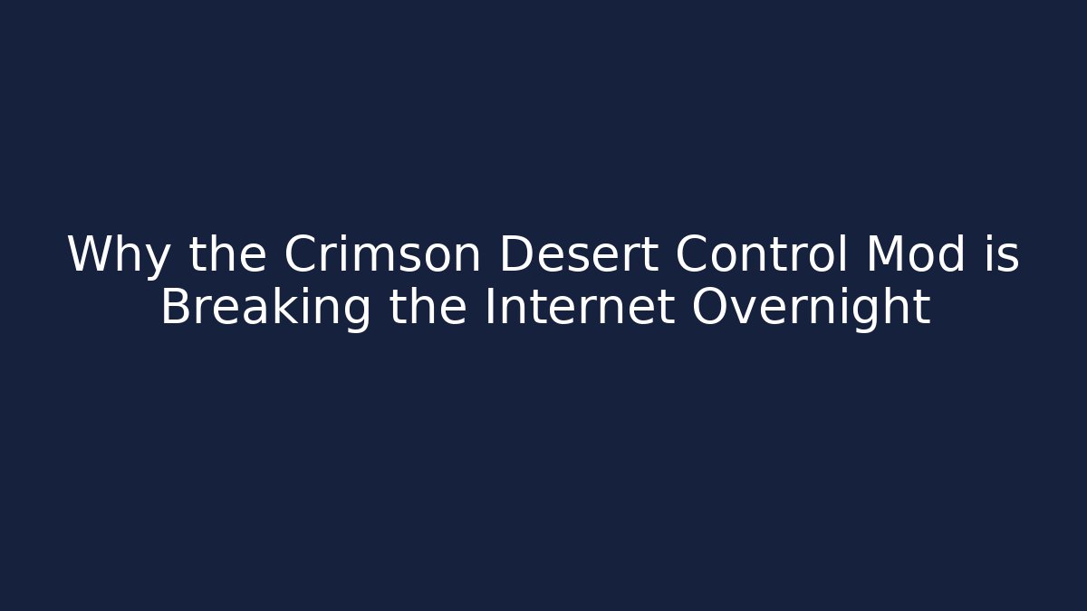 Why the Crimson Desert Control Mod is Breaking the Internet Overnight