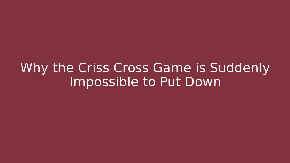 Why the Criss Cross Game is Suddenly Impossible to Put Down