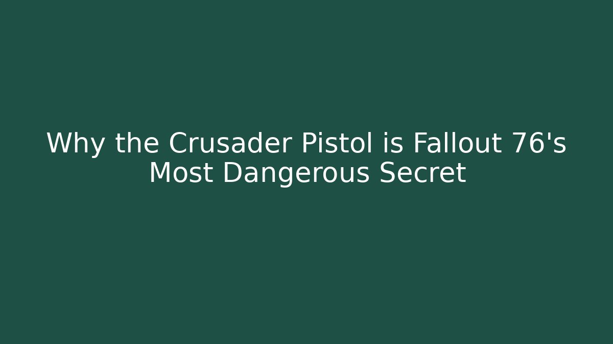 Why the Crusader Pistol is Fallout 76's Most Dangerous Secret