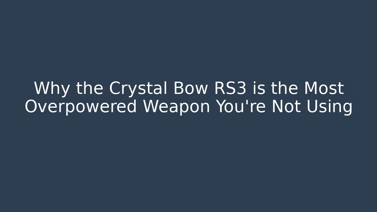 Why the Crystal Bow RS3 is the Most Overpowered Weapon You’re Not Using