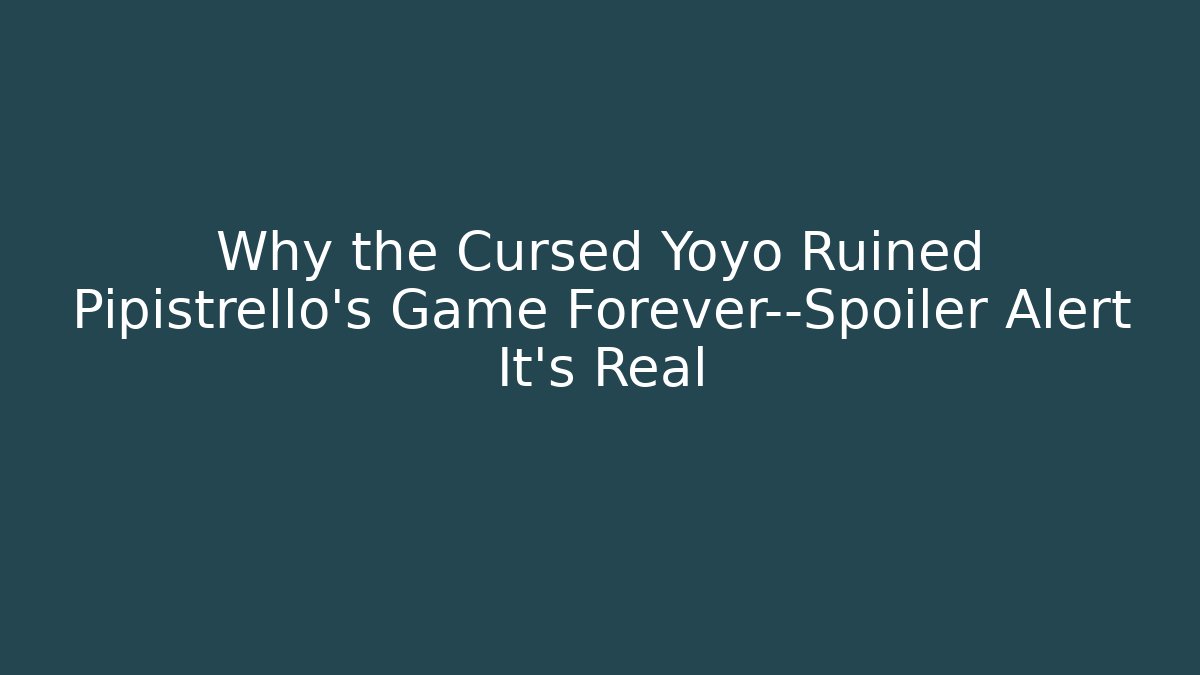 Why the Cursed Yoyo Ruined Pipistrello's Game Forever—Spoiler Alert It's Real