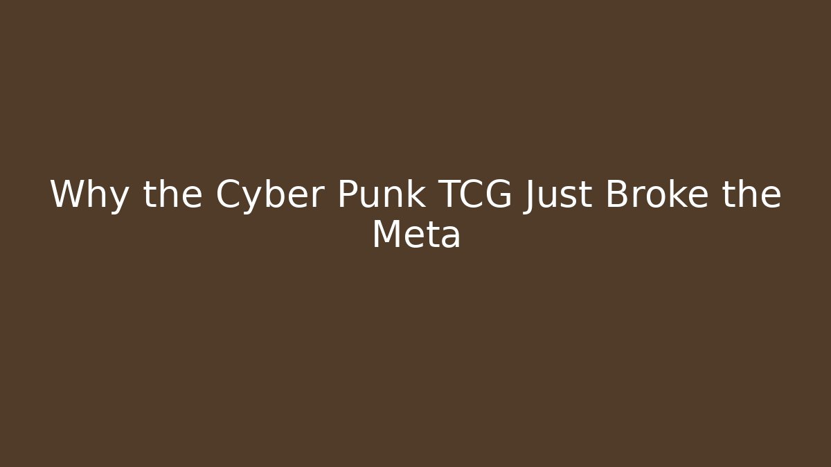 Why the Cyber Punk TCG Just Broke the Meta - Critter Realm