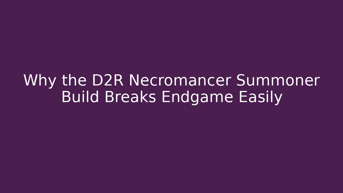 Why the D2R Necromancer Summoner Build Breaks Endgame Easily - Critter Realm