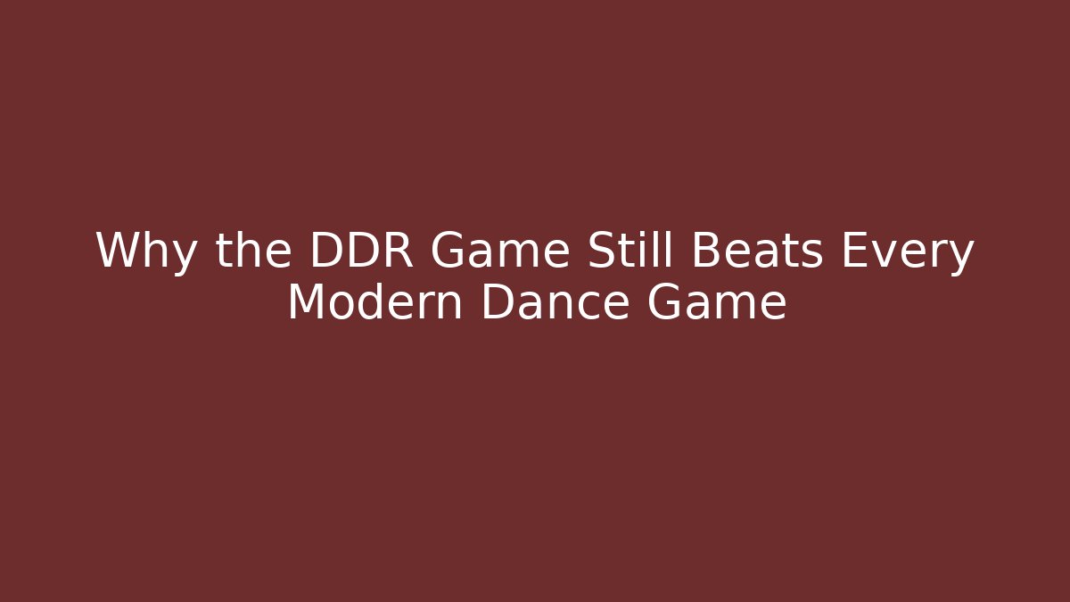 Why the DDR Game Still Beats Every Modern Dance Game