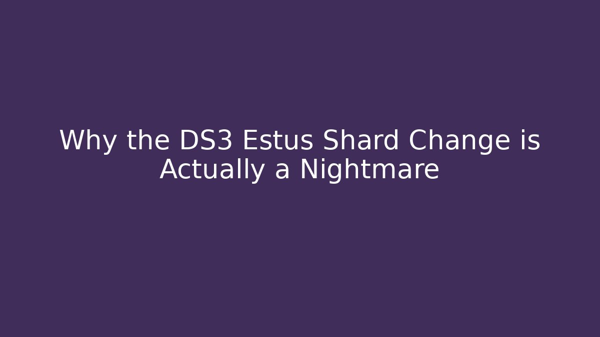 Why the DS3 Estus Shard Change is Actually a Nightmare