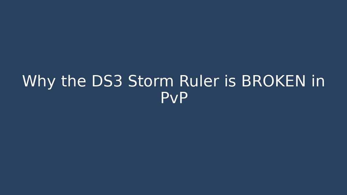 Why the DS3 Storm Ruler is BROKEN in PvP
