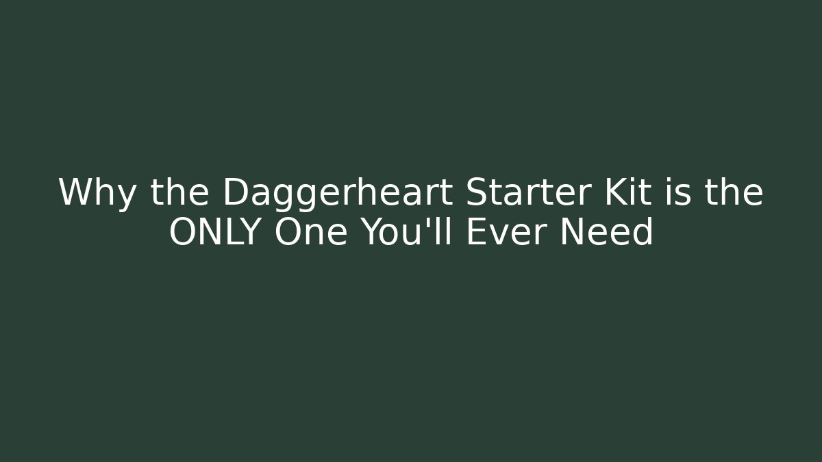 Why the Daggerheart Starter Kit is the ONLY One You'll Ever Need