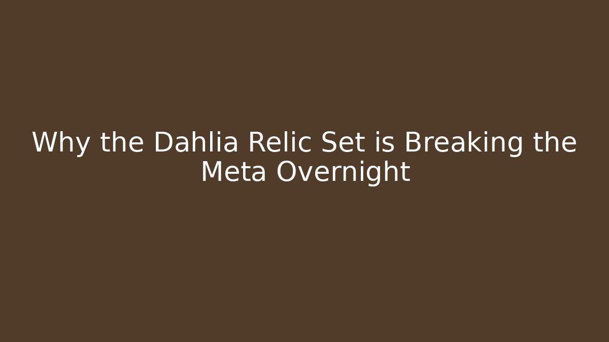 Why the Dahlia Relic Set is Breaking the Meta Overnight - Critter Realm