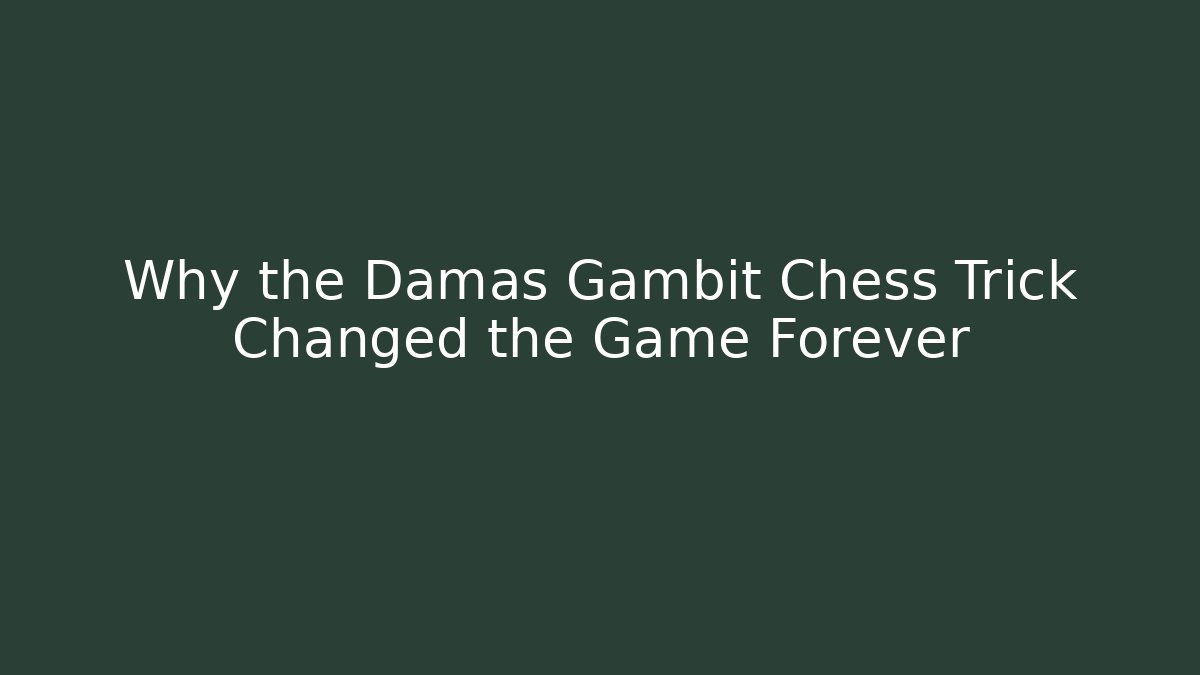 Why the Damas Gambit Chess Trick Changed the Game Forever
