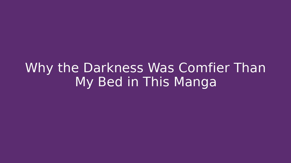Why the Darkness Was Comfier Than My Bed in This Manga