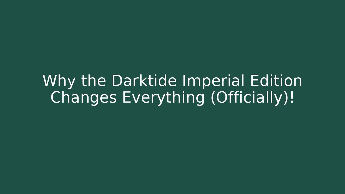 Why the Darktide Imperial Edition Changes Everything (Officially)!